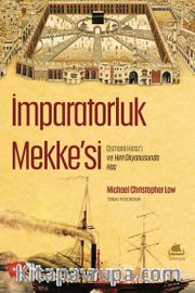 İmparatorluk Mekke'si <br /> Osmanlı Hicaz’ı ve Hint Okyanusunda Hac