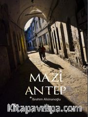 Mazi Antep <br /> Dünden Bugüne Gaziantep Kültürü