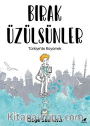 Bırak Üzülsünler <br /> Türkiye’de Büyümek