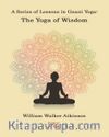 A Series Of Lessons in Gnani Yoga:The Yoga Wisdom