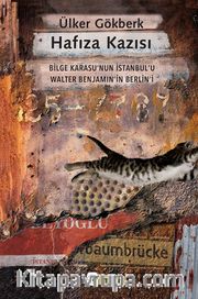 Hafıza Kazısı <br /> Bilge Karasu’nun İstanbul’u Walter Benjamin’in Berlin’i