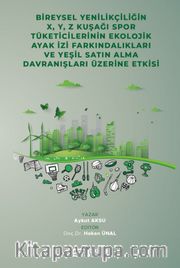 Bireysel Yenilikçiliğin X, Y, Z Kuşağı Spor Tüketicilerinin Ekolojik Ayak İzi Farkındalıkları ve Yeşil Satın Alma Davranışları Üzerine Etkisi