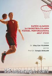 Kafein Alımının 3x3 Basketbolcuların Fiziksel Performansına Akut Etkisi