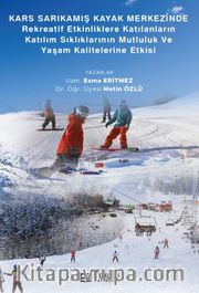 Kars Sarıkamış Kayak Merkezinde Rekreaktif Etkinliklere Katılanların Katılım Sıklıklarının Mutluluk ve Yaşam Kalitelerine Etkisi