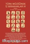 Türk Müziğinde İz Bırakanlar IV