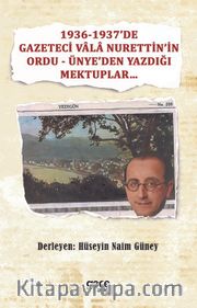 1936-1937’de Gazeteci Vala Nurettin’in Ordu - Ünye’den Yazdığı Mektuplar