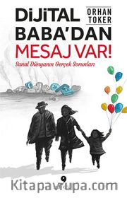 Dijital Baba’dan Mesaj Var! <br /> Sanal Dünyanın Gerçek Sorunları