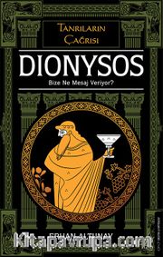 Tanrıların Çağrısı - Dionysos <br /> Bize Ne Mesaj Veriyor?