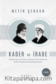 Kader ve İrade <br /> Bediüzzaman Said Nursî ve Mustafa Sabri Efendi’nin Kader Görüşlerinin Karşılaştı