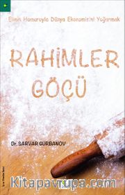 Rahimler Göçü <br /> Elinin Hamuruyla Dünya Ekonomisini Yoğurmak