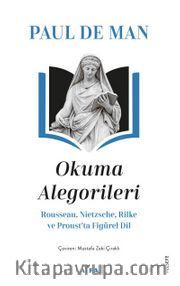 Okuma Alegorileri <br /> Rousseau, Nietzsehe, Rilke ve Proust’ta Figürel Dil