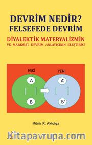 Devrim Nedir? Felsefede Devrim <br /> Diyalektik Materyalizmin ve Marksist Devrim Anlayişinin Eleştirisi