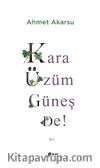 Kara Üzüm Güneş De!