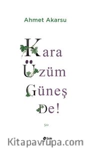 Kara Üzüm Güneş De!