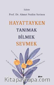 Hayattayken Tanımak Bilmek Sevmek 