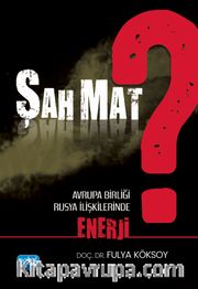 Şah Mat? Avrupa Birliği - Rusya İlişkilerinde Enerji