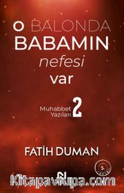 O Balonda Babamın Nefesi Var / Muhabbet Yazıları 2 