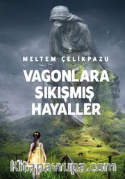 Vagonlara Sıkışmış Hayaller