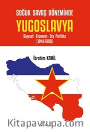 Soğuk Savaş Döneminde Yugoslavya <br /> Siyaset- Ekonomi- Dış Politika (1945-1990)