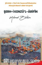 Şii Attar-ı Tuni’nin Tasavvufi Risalesine Hüseyin Nazmi-Zade’nin Şerhi Şerh-i Kenzü’l-Arifin