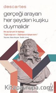 Descartes / Gerçeği Arayan Her Şeyden Kuşku Duymalıdır