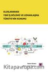 Uluslararası Yeni İş Bölümü ve Uzmanlaşma Türkiye’nin Konumu