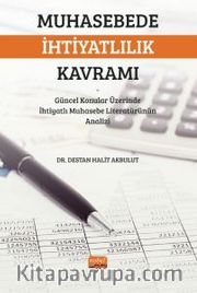 Muhasebede İhtiyatlılık Kavramı <br /> Güncel Konular Üzerinde İhtiyatlı Muhasebe Literatürünün Analizi