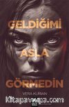 Geldiğimi Asla Görmedin
