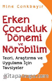 Erken Çocukluk Dönemi ve Nörobilim <br /> Teori, Araştırma ve Uygulama İçin Tavsiyeler 