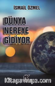 Dünya Nereye Gidiyor