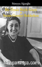 Bir Ömür Böyle Geçti <br /> Sessiz Gemiyi Beklerken