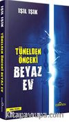 Tünelden Önce Beyaz Ev (Ciltli)