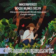 Maceraperest Böcek Bilimci Evelyn <br /> Dünyayı Dolaşan Bir Böcek Dostunun Gerçek Hikayesi