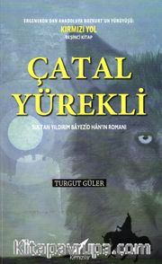 Çatal Yürekli <br /> Sultan Yıldırım Bayezid Han’ın Romanı