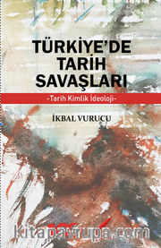 Türkiye’de Tarih Savaşları <br /> Tarih, Kimlik, İdeoloji