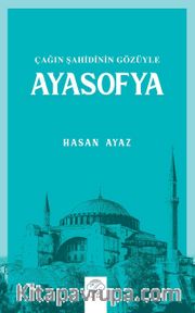 Çağın Şahidinin Gözüyle Ayasofya