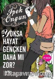 Yoksa Hayat Gençken Daha mı Zor?