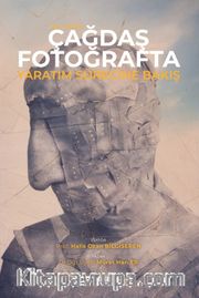 XXI. Yüzyıl Çağdaş Fotoğrafta Yaratım Sürecine Bakış