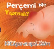 Perçemi Ne Yapmalı ?