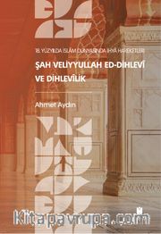 18. Yüzyılda İslam Dünyasında İhya Hareketleri: Şah Veliyyullah ed-Dihlevî ve Dihlevîlik