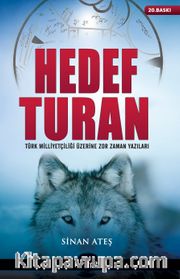 Hedef Turan <br /> Türk Milliyetçiliği Üzerine Zor Zaman Yazıları