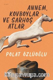 Annem, Kovboylar ve Sarhoş Atlar