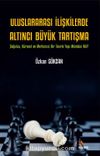 Uluslararası İlişkilerde Altıncı Büyük Tartışma & Çoğulcu, Küresel ve Merkezsiz Bir Teorik Yapı Mümkün Mü?