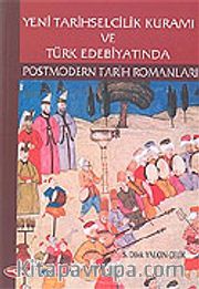 Yeni Tarihselcilik Kuramı ve Türk Edebiyatında Postmodern Tarih Romanları