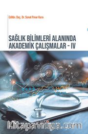Sağlık Bilimleri Yönetimi Alanında Akademik Çalışmalar IV