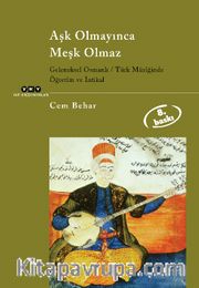 Aşk Olmayınca Meşk Olmaz Geleneksel Osmanlı / Türk Müziğinde Öğretim ve İntikal