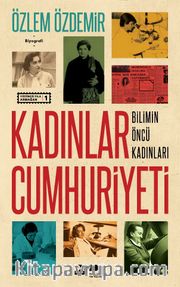 Kadınlar Cumhuriyeti <br /> Bilimin Öncü Kadınları