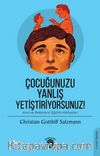 Çocuğunuzu Yanlış Yetiştiriyorsunuz! & Ana ve Babalara Eğitim Hikayeleri