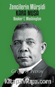 Zencilerin Mürşidi Kara Musa Booker T. Washington 