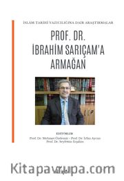 İslam Tarihi Yazıcılığına Dair Araştırmalar -Prof. Dr. İbrahim Sarıçam Armağan 